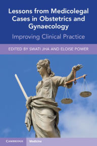 Title: Lessons from Medicolegal Cases in Obstetrics and Gynaecology: Improving Clinical Practice, Author: Swati Jha