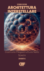 Title: Architettura Interstellare: Costruire Megastrutture Nello Spazio, Author: Can Bartu H.