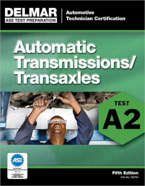 ASE Test Preparation - A2 Automatic Transmissions and Transaxles / Edition 5