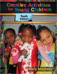 Title: Creative Activities for Young Children / Edition 10, Author: Mary Mayesky