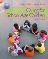 Title: Caring for School-Age Children / Edition 6, Author: Phyllis M. Click