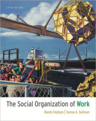 Title: The Social Organization of Work / Edition 5, Author: Randy Hodson