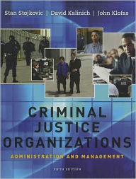 Title: Criminal Justice Organizations: Administration and Management / Edition 5, Author: Stan Stojkovic