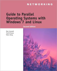 Title: Guide to Parallel Operating Systems with Windows 7 and Linux / Edition 2, Author: Ron Carswell
