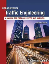 Title: Introduction to Traffic Engineering: A Manual for Data Collection and Analysis / Edition 2, Author: Thomas R Currin