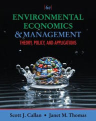 Title: Environmental Economics and Management: Theory, Policy, and Applications / Edition 6, Author: Scott J. Callan