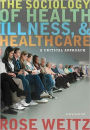 The Sociology of Health, Illness, and Health Care: A Critical Approach / Edition 6