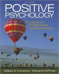 Title: Positive Psychology: The Science of Happiness and Flourishing / Edition 2, Author: William C. Compton