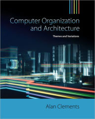 Title: Computer Organization & Architecture: Themes and Variations, Author: Alan Clements