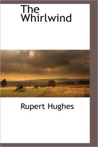 Title: The Whirlwind, Author: Rupert Hughes