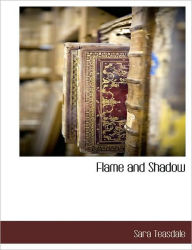 Title: Flame and Shadow, Author: Sara Teasdale