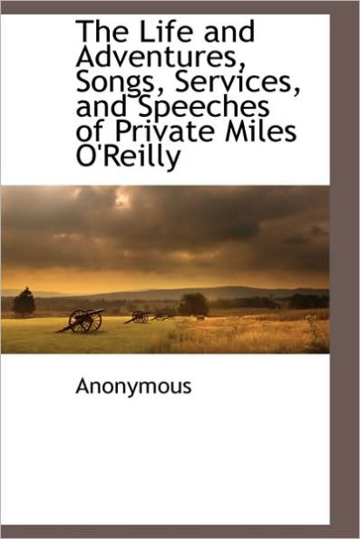 The Life and Adventures, Songs, Services, and Speeches of Private Miles O'Reilly