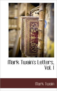 Title: Mark Twain's Letters, Vol. 1, Author: Mark Twain