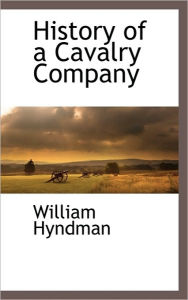 Title: History of a Cavalry Company, Author: William Hyndman