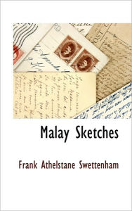 Title: Malay Sketches, Author: Frank Athelstane Swettenham
