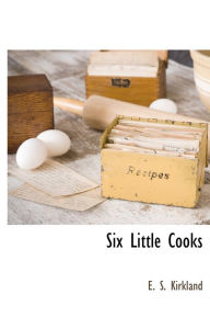 Title: Six Little Cooks, Author: E. S. Kirkland