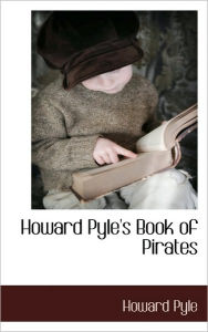 Title: Howard Pyle's Book of Pirates, Author: Howard Pyle