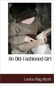 Title: An Old-Fashioned Girl, Author: Louisa May Alcott