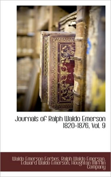 Journals Of Ralph Waldo Emerson 1820-1876, Vol. 9