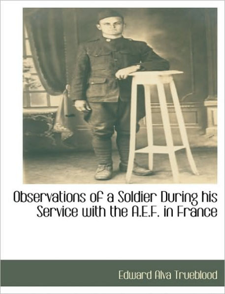 Observations of a Soldier During His Service with the A.E.F. in France