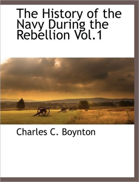 The History of the Navy During the Rebellion Vol.1