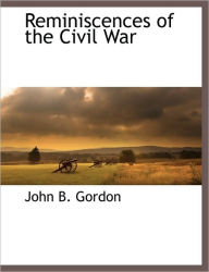 Title: Reminiscences of the Civil War, Author: John B. Gordon