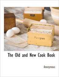 Title: The Old and New Cook Book, Author: Anonymous