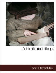 Title: Out To Old Aunt Mary's, Author: James Whitcomb Riley