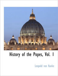 Title: History of the Popes, Vol. 1, Author: Leopold Von Ranke