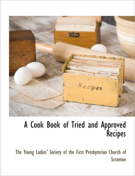 A Cook Book of Tried and Approved Recipes