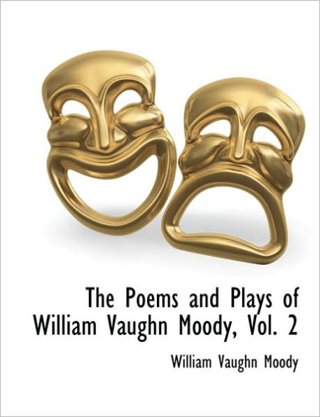 The Poems and Plays of William Vaughn Moody, Vol. 2