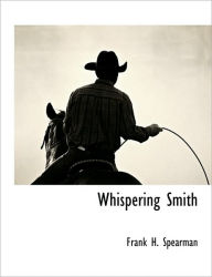 Title: Whispering Smith, Author: Frank H Spearman