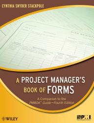 Title: A Project Manager's Book of Forms: A Companion to the PMBOK Guide, Author: Cynthia Snyder Stackpole