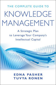 Title: The Complete Guide to Knowledge Management: A Strategic Plan to Leverage Your Company's Intellectual Capital, Author: Edna Pasher