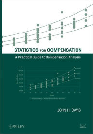 Title: Statistics for Compensation: A Practical Guide to Compensation Analysis, Author: John H. Davis
