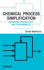 Title: Chemical Process Simplification: Improving Productivity and Sustainability, Author: Girish K. Malhotra