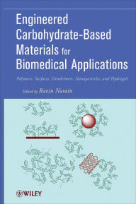 Title: Engineered Carbohydrate-Based Materials for Biomedical Applications: Polymers, Surfaces, Dendrimers, Nanoparticles, and Hydrogels, Author: Ravin Narain