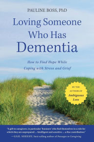 Title: Loving Someone Who Has Dementia: How to Find Hope while Coping with Stress and Grief, Author: Pauline Boss