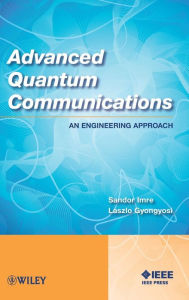 Title: Advanced Quantum Communications: An Engineering Approach / Edition 1, Author: Sandor Imre