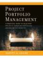 Project Portfolio Management: A Practical Guide to Selecting Projects, Managing Portfolios, and Maximizing Benefits