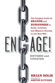 Title: Engage!: The Complete Guide for Brands and Businesses to Build, Cultivate, and Measure Success in the New Web, Author: Brian Solis