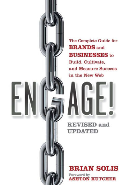 Engage!: The Complete Guide for Brands and Businesses to Build, Cultivate, and Measure Success in the New Web