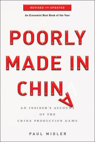 Title: Poorly Made in China: An Insider's Account of the China Production Game, Author: Paul Midler