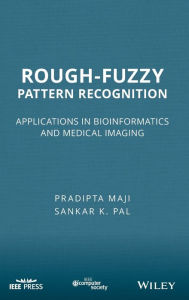 Title: Rough-Fuzzy Pattern Recognition: Applications in Bioinformatics and Medical Imaging / Edition 1, Author: Pradipta Maji