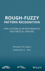 Rough-Fuzzy Pattern Recognition: Applications in Bioinformatics and Medical Imaging / Edition 1