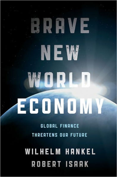 Brave New World Economy: Global Finance Threatens Our Future