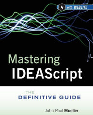 Title: Mastering IDEAScript, with Website: The Definitive Guide / Edition 1, Author: IDEA