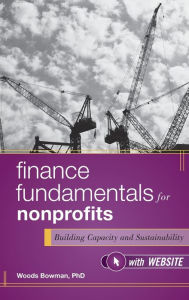 Title: Finance Fundamentals for Nonprofits, with Website: Building Capacity and Sustainability / Edition 1, Author: Woods Bowman