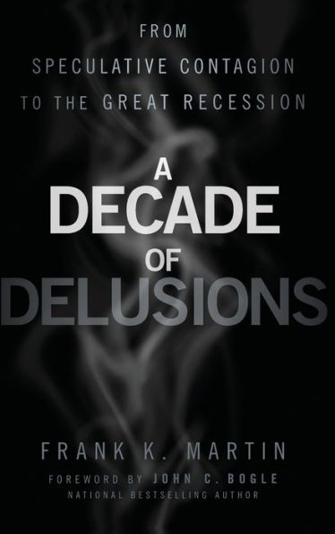 A Decade of Delusions: From Speculative Contagion to the Great Recession