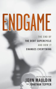 Title: Endgame: The End of the Debt SuperCycle and How It Changes Everything, Author: John Mauldin